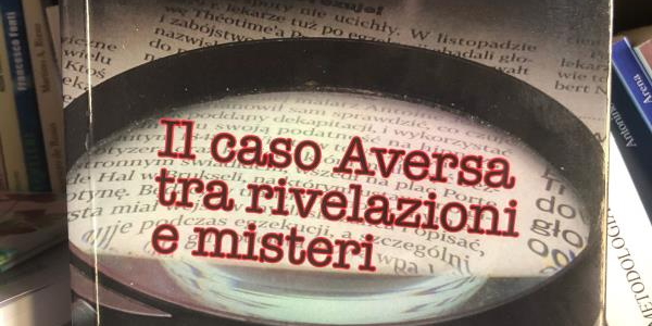 images Libri, esce la ristampa de “Il caso Aversa, tra rivelazioni e misteri” di Antonio Cannone