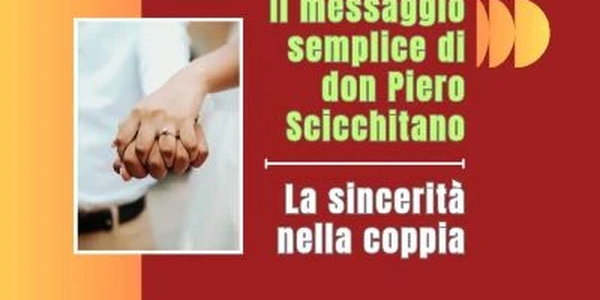images Il messaggio semplice di don Piero Scicchitano: “La sincerità nella coppia”
